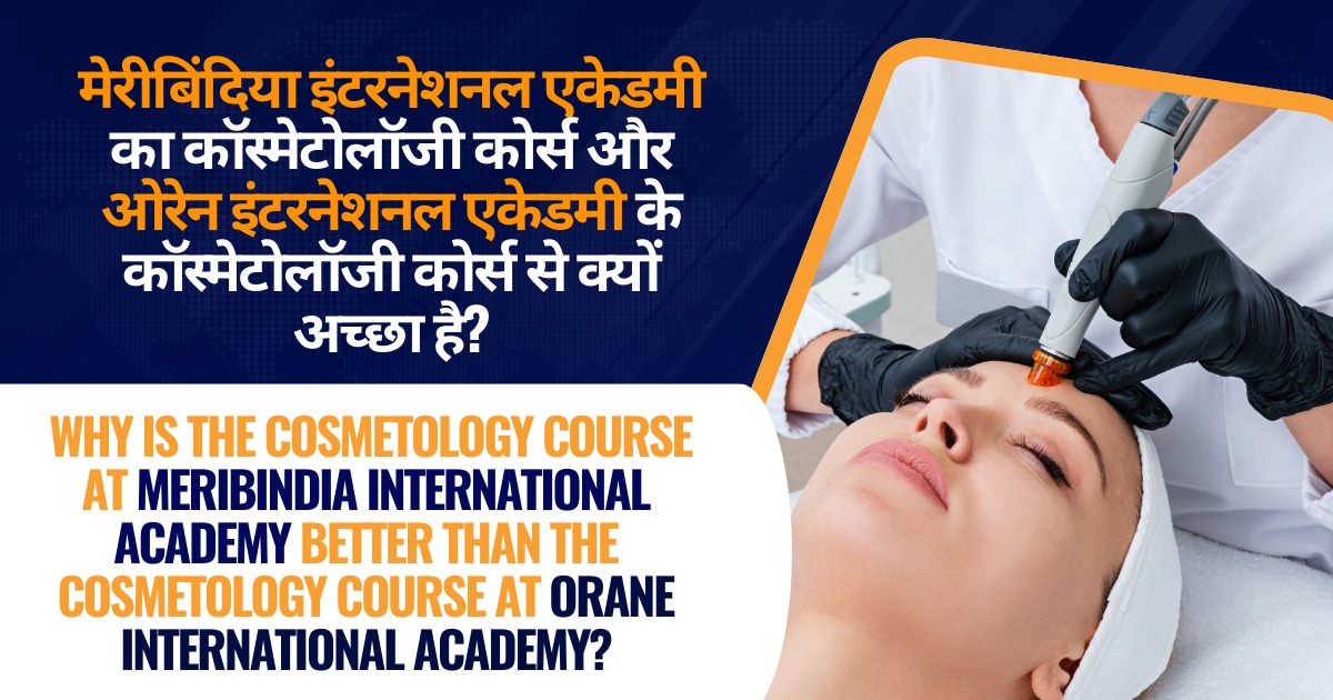 meribindiya international academy's cosmetology course Vs Orane International Academy's cosmetology Course