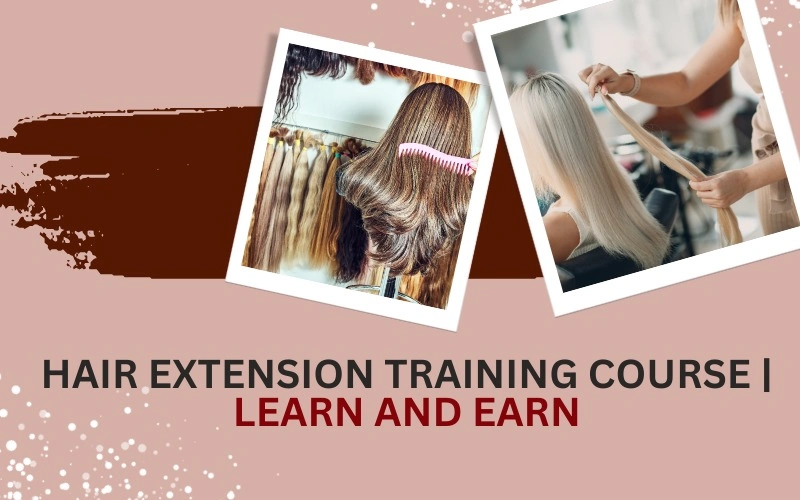 Hair Extension Training Course | Learn and Earn