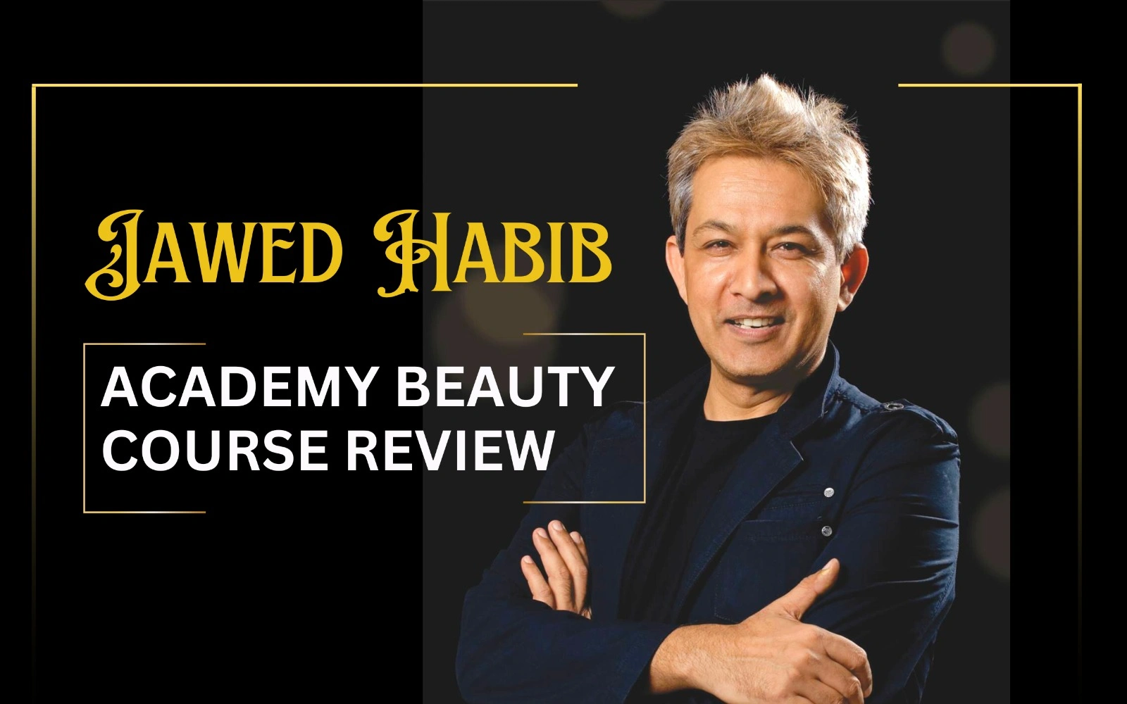 Jawed Habib Academy Beauty Course Review