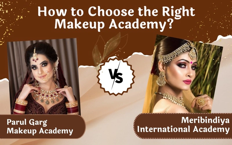 How to Choose the Right Makeup Academy Parul Garg Makeup Academy VS Meribindiya International Academy