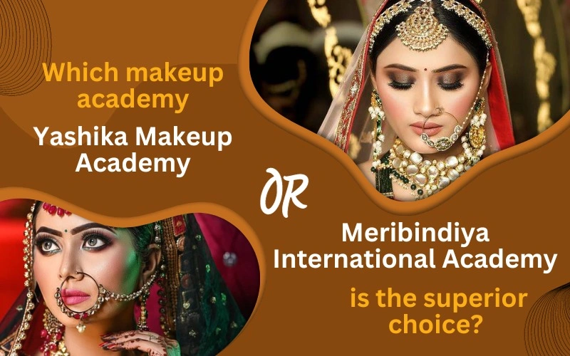 Which Makeup Academy, Yashika Makeup Academy or Meribindiya International Academy, is the Superior Choice?