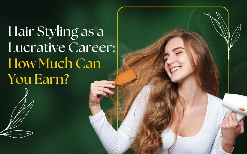 Hair Styling as a Lucrative Career: How Much Can You Earn?