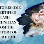 How to Become a Certified Lash Technician from the Comfort of Your Home