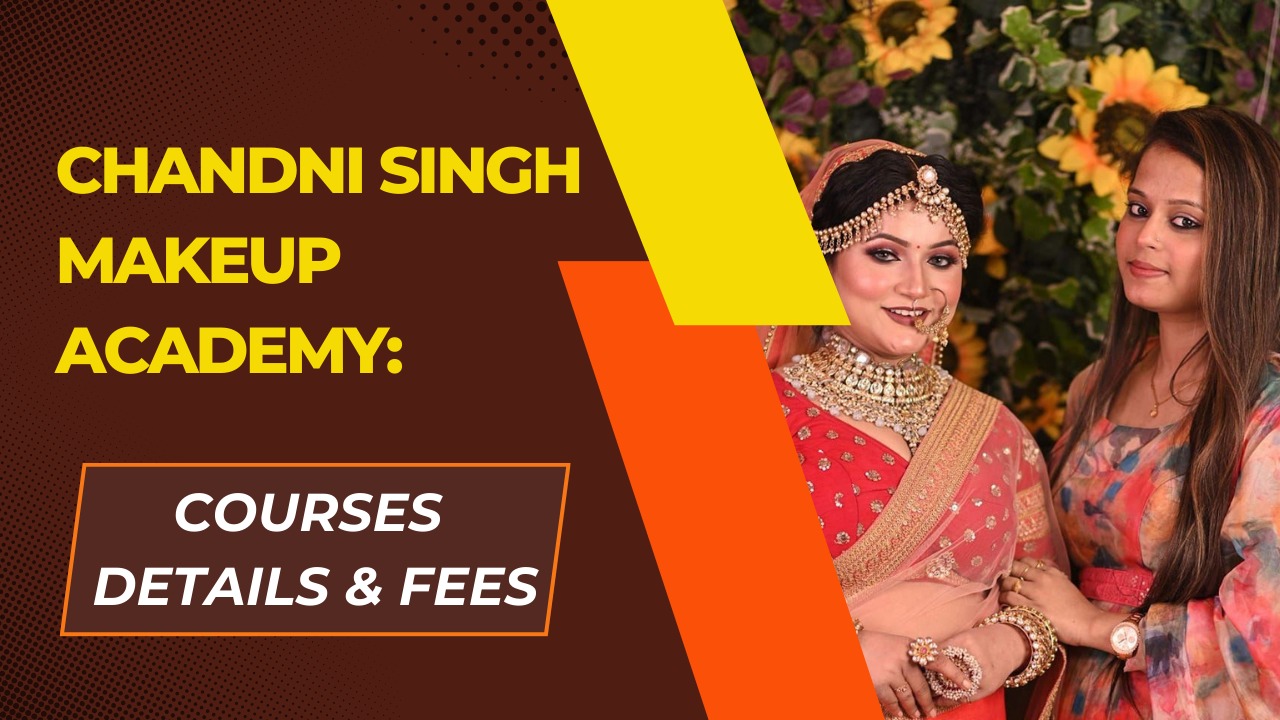 Chandni Singh Makeup Academy Courses Details & Fees