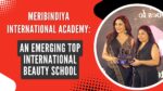 Meribindiya International Academy An Emerging Top International Beauty School